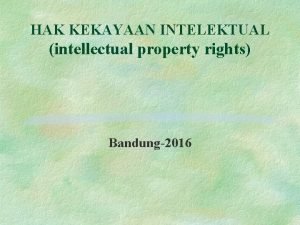 HAK KEKAYAAN INTELEKTUAL intellectual property rights Bandung2016 I