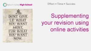 Effort Time Success Supplementing your revision using online