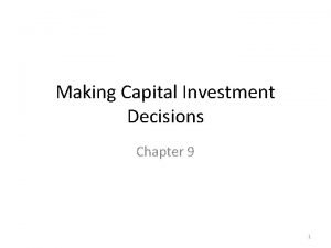Making Capital Investment Decisions Chapter 9 1 Topics