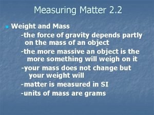 Measuring Matter 2 2 n Weight and Mass