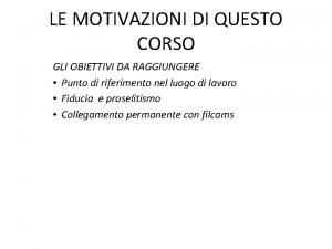 LE MOTIVAZIONI DI QUESTO CORSO GLI OBIETTIVI DA