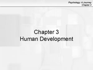 Psychology A Journey Chapter 3 Human Development Psychology