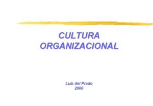 CULTURA ORGANIZACIONAL Luis del Prado 2000 CULTURA Grupo