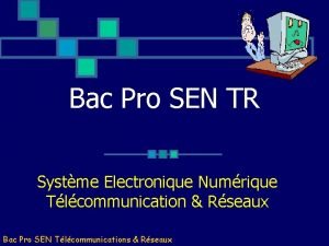 Bac Pro SEN TR Systme Electronique Numrique Tlcommunication