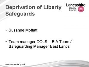 Deprivation of Liberty Safeguards Susanne Moffatt Team manager