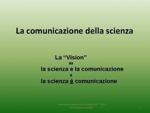 La comunicazione della scienza La Vision da la