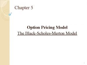 Chapter 5 Option Pricing Model The BlackScholesMerton Model
