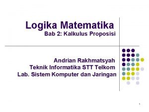 Logika Matematika Bab 2 Kalkulus Proposisi Andrian Rakhmatsyah