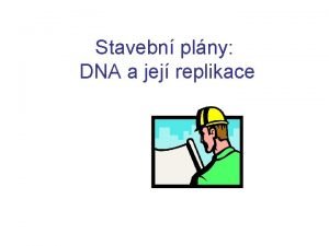 Stavebn plny DNA a jej replikace Nukleotidy a