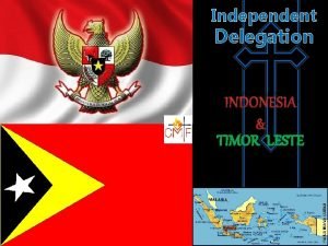 Independent Delegation INDONESIA TIMOR LESTE The claretians in