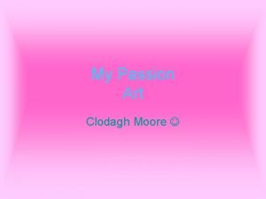 My Passion Art Clodagh Moore Passion The word