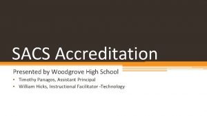 SACS Accreditation Presented by Woodgrove High School Timothy