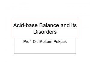 Acidbase Balance and its Disorders Prof Dr Meltem