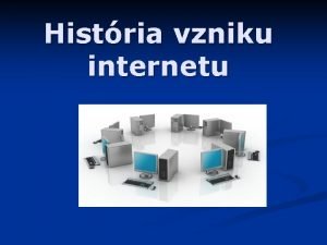 Histria vzniku internetu Preo vznikol V ase studenej