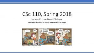 CSc 110 Spring 2018 Lecture 21 LineBased File