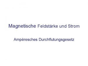 Magnetische Feldstrke und Strom Ampresches Durchflutungsgesetz Inhalt Magnetischer