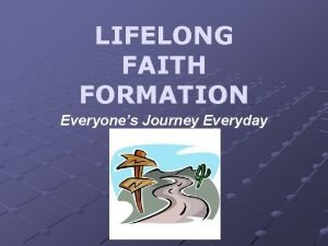 LIFELONG FAITH FORMATION Everyones Journey Everyday Table of