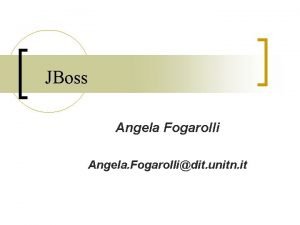 JBoss Angela Fogarolli Angela Fogarollidit unitn it What