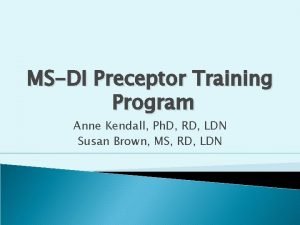 MSDI Preceptor Training Program Anne Kendall Ph D