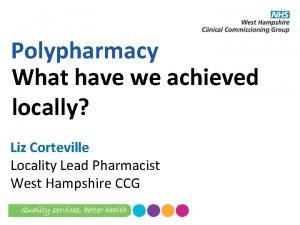 Polypharmacy What have we achieved locally Liz Corteville