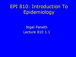 EPI 810 Introduction To Epidemiology Nigel Paneth Lecture