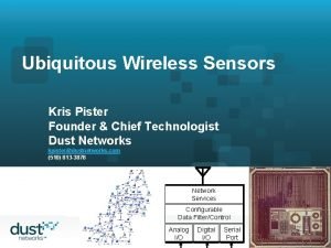 Ubiquitous Wireless Sensors Kris Pister Founder Chief Technologist