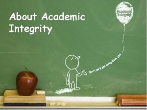 About Academic Integrity 1 What is academic integrity