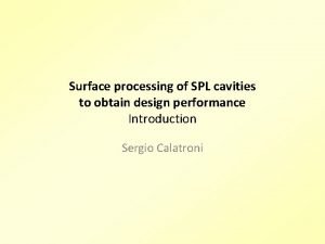 Surface processing of SPL cavities to obtain design