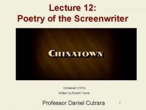 Lecture 12 Poetry of the Screenwriter Chinatown 1974