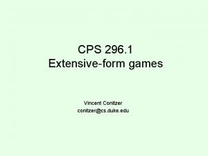 CPS 296 1 Extensiveform games Vincent Conitzer conitzercs