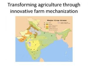 Transforming agriculture through innovative farm mechanization Agriculture scenario