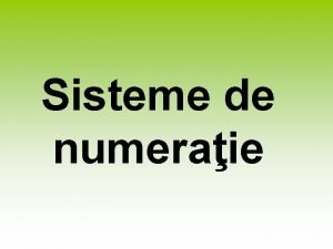 Sisteme de numeraie Termeni cheie Sistem de numeraie