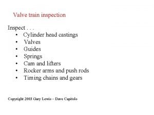 Valve train inspection Inspect Cylinder head castings Valves