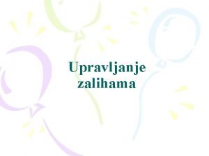 Upravljanje zalihama Vrste zaliha koristi i trokovi njihovog