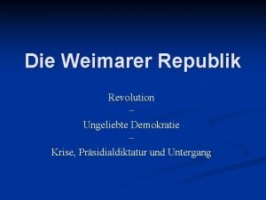 Die Weimarer Republik Revolution Ungeliebte Demokratie Krise Prsidialdiktatur