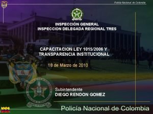 Polica Nacional de Colombia INSPECCIN GENERAL INSPECCION DELEGADA