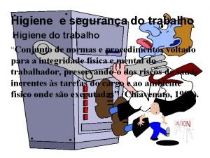 Higiene e segurana do trabalho Higiene do trabalho