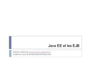 Java EE et les EJB Maxime Lefranois maxime