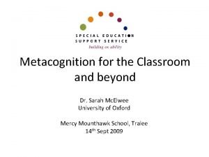 Metacognition for the Classroom and beyond Dr Sarah