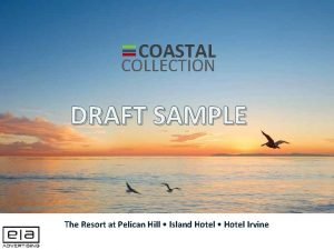 COASTAL COLLECTION DRAFT SAMPLE The Resort at Pelican