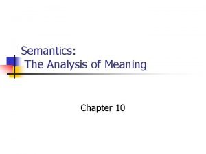Semantics The Analysis of Meaning Chapter 10 Meaning
