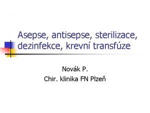 Asepse antisepse sterilizace dezinfekce krevn transfze Novk P