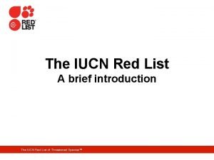 The IUCN Red List A brief introduction The