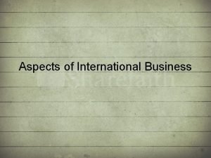 Aspects of International Business International Business The fundamental