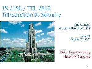 IS 2150 TEL 2810 Introduction to Security James