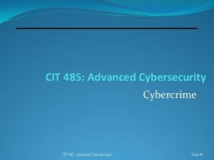 CIT 485 Advanced Cybersecurity Cybercrime CIT 485 Advanced