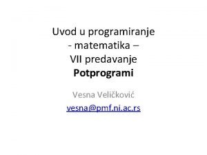 Uvod u programiranje matematika VII predavanje Potprogrami Vesna