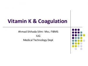Vitamin K Coagulation Ahmad Shihada Silmi Msc FIBMS
