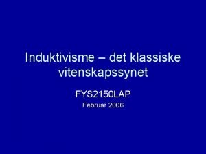 Induktivisme det klassiske vitenskapssynet FYS 2150 LAP Februar