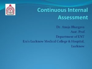 Continuous Internal Assessment Dr Anuja Bhargava Asst Prof